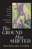 The ground has shifted : the future of the Black church in post-racial America /