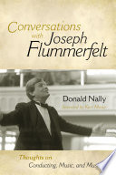 Conversations with Joseph Flummerfelt : thoughts on conducting, music, and musicians /