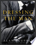 Dressing the man : mastering the art of permanent fashion /