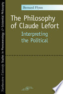 The philosophy of Claude Lefort : interpreting the political /