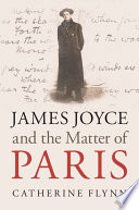 James Joyce and the matter of Paris /