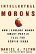 Intellectual morons : how ideology makes smart people fall for stupid ideas /