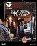 TechTV's guide to creating digital video like a pro /