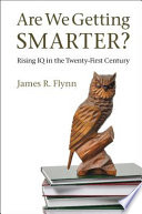 Are we getting smarter? : rising IQ in the twenty-first century /