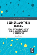 Soldiers and their horses : sense, sentimentality and the soldier-horse relationship in the Great War /