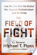 The field of fight : how to win the global war against radical Islam and its allies /