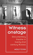 Witness onstage : documentary theatre in twenty-first century russia /