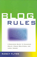 Blog rules : a business guide to managing policy, public relations, and legal issues /