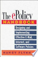 The e-policy handbook : designing and implementing effective e-mail, Internet, and software policies /