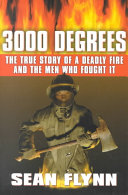 3000 degrees : the true story of a deadly fire and the men who fought it /