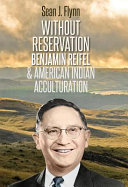 Without reservation : Benjamin Reifel and American Indian acculturation /