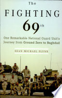 The fighting 69th : one remarkable National Guard Unit's journey from Ground Zero to Baghdad /