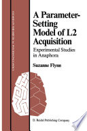 A Parameter-Setting Model of L2 Acquisition : Experimental Studies in Anaphora /