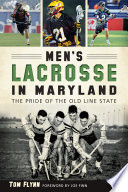 Men's lacrosse in Maryland : the pride of the Old Line State /