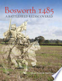 Bosworth 1485 : a battlefield rediscovered /