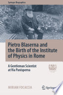 Pietro Blaserna and the Birth of the Institute of Physics in Rome : A Gentleman Scientist at Via Panisperna /