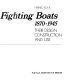 Fast fighting boats, 1870-1945 : their design, construction, and use /