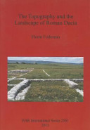 The topography and the landscape of Roman Dacia /