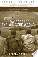 How soccer explains the world : an unlikely theory of globalization /