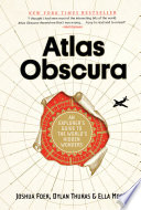 Atlas obscura : an explorer's guide to the world's hidden wonders /