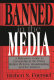 Banned in the media : a reference guide to censorship in the press, motion pictures, broadcasting, and the Internet /
