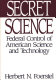 Secret science : federal control of American science and technology /