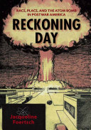 Reckoning day : race, place, and the atom bomb in postwar America /