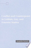 Conflict and Counterpoint in Lesbian, Gay, and Feminist Studies /