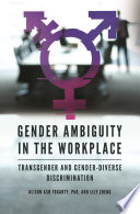 Gender ambiguity in the workplace : transgender and gender-diverse discrimination /
