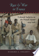 Race and war in France : colonial subjects in the French army, 1914-1918 /