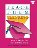 Teach them thinking : mental menus for 24 thinking skills /
