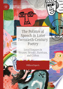 The Politics of Speech in Later Twentieth-Century Poetry : Local Tongues in Heaney, Brooks, Harrison, and Clifton /