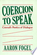 Coercion to speak : Conrad's poetics of dialogue /