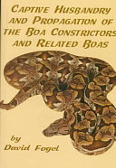 Captive husbandry and propagation of the boa constrictors and related boas /