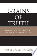 Grains of truth : reading tractate menachot of the Babylonian Talmud /