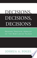 Decisions, decisions, decisions reading tractate Horayot of the Babylonian Talmud /