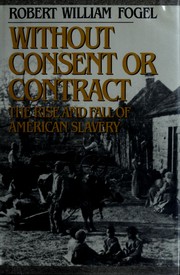 Without consent or contract : the rise and fall of American slavery /