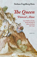 The queen danced alone : court ballet in Sweden during the reign of Queen Christina (1638-1654) /