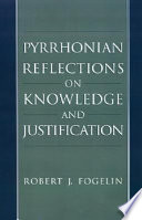 Pyrrhonian reflections on knowledge and justification /