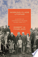 Working-class utopias : a history of cooperative housing in New York City /