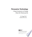Persuasive technology : using computers to change what we think and do /