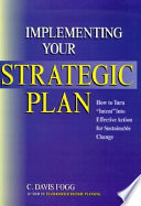 Implementing your strategic plan : how to turn "intent" into effective action for sustainable change /