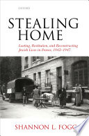 Stealing home : looting, restitution, and reconstructing Jewish lives in France, 1942-1947 /