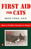 First aid for cats : what to do when emergencies happen /