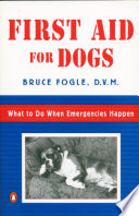 First aid for dogs : what to do when emergencies happen /
