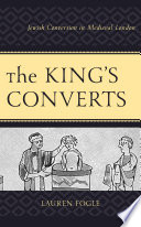 The king's converts : Jewish conversion in medieval London /