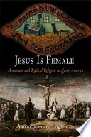 Jesus is female : Moravians and the challenge of radical religion in early America /