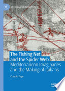 The Fishing Net and the Spider Web : Mediterranean Imaginaries and the Making of Italians /