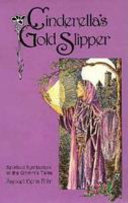 Cinderella's gold slipper : spiritual symbolism in the Grimm's tales /
