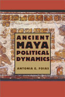 Ancient Maya political dynamics /